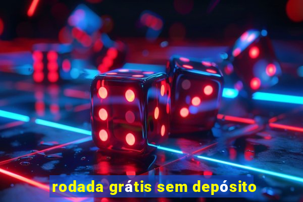 rodada grátis sem depósito